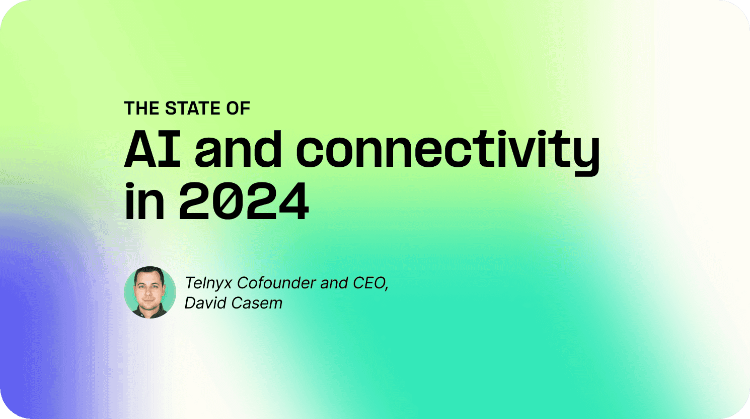 State of AI and Connectivity by David Casem